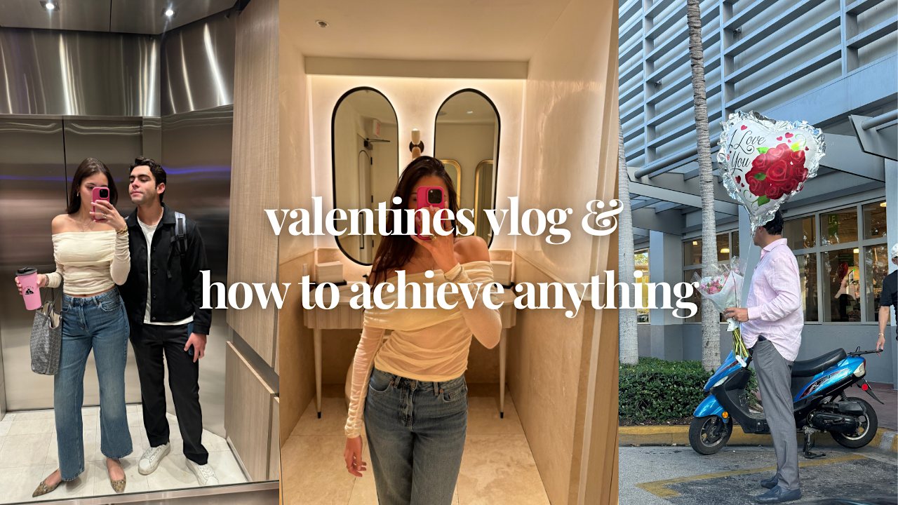 valentines vlog & how to achieve anything